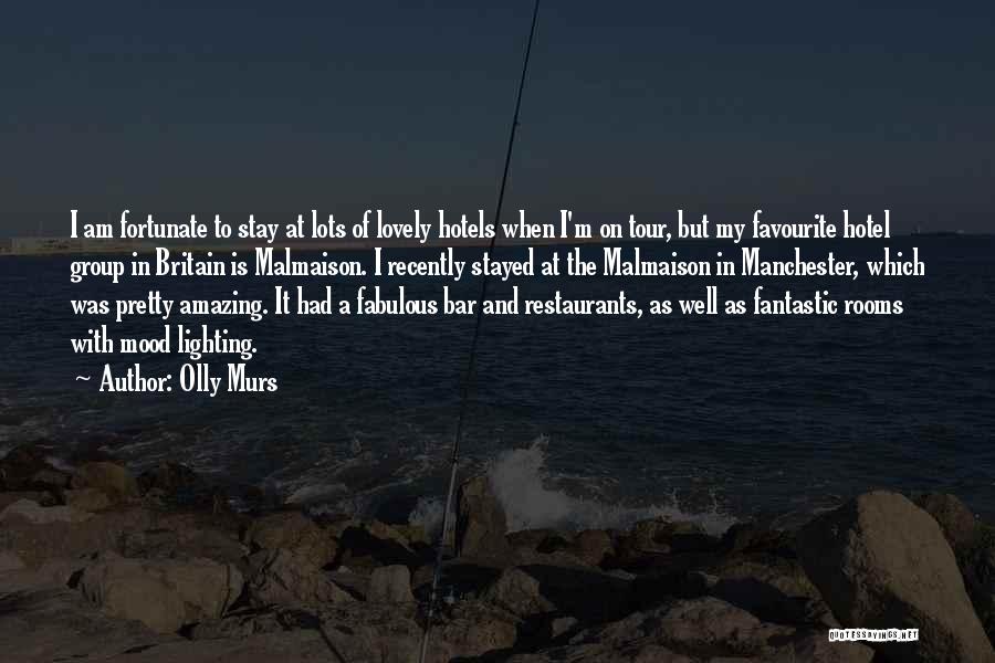 Olly Murs Quotes: I Am Fortunate To Stay At Lots Of Lovely Hotels When I'm On Tour, But My Favourite Hotel Group In