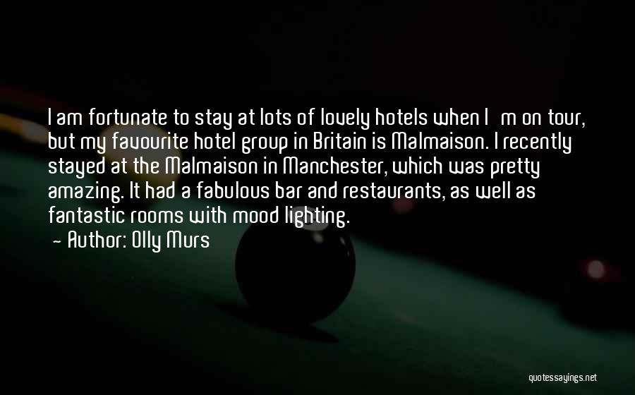Olly Murs Quotes: I Am Fortunate To Stay At Lots Of Lovely Hotels When I'm On Tour, But My Favourite Hotel Group In