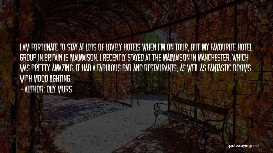 Olly Murs Quotes: I Am Fortunate To Stay At Lots Of Lovely Hotels When I'm On Tour, But My Favourite Hotel Group In