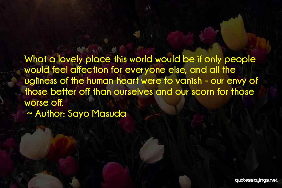 Sayo Masuda Quotes: What A Lovely Place This World Would Be If Only People Would Feel Affection For Everyone Else, And All The