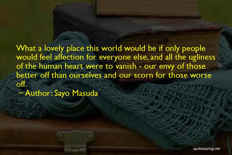 Sayo Masuda Quotes: What A Lovely Place This World Would Be If Only People Would Feel Affection For Everyone Else, And All The