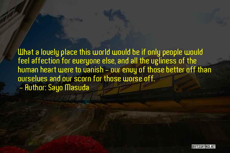 Sayo Masuda Quotes: What A Lovely Place This World Would Be If Only People Would Feel Affection For Everyone Else, And All The