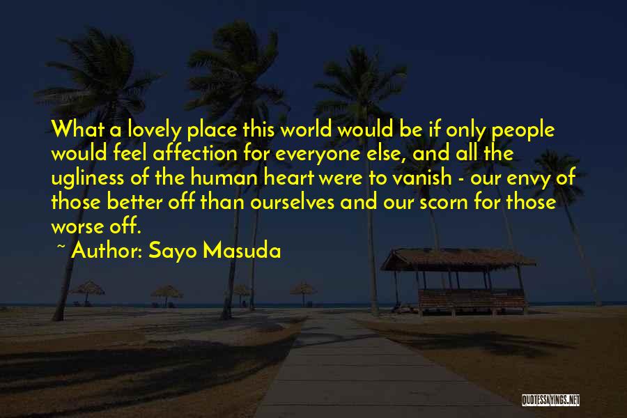 Sayo Masuda Quotes: What A Lovely Place This World Would Be If Only People Would Feel Affection For Everyone Else, And All The