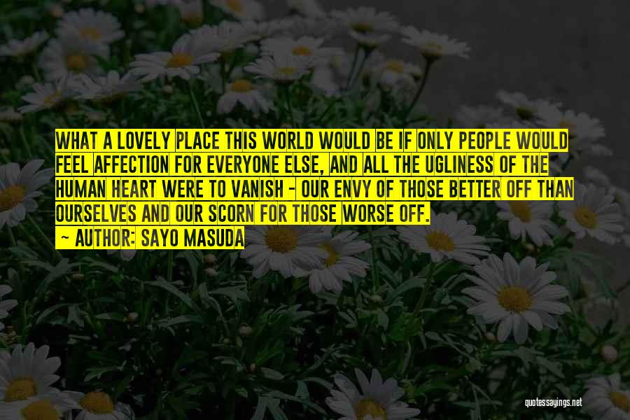 Sayo Masuda Quotes: What A Lovely Place This World Would Be If Only People Would Feel Affection For Everyone Else, And All The