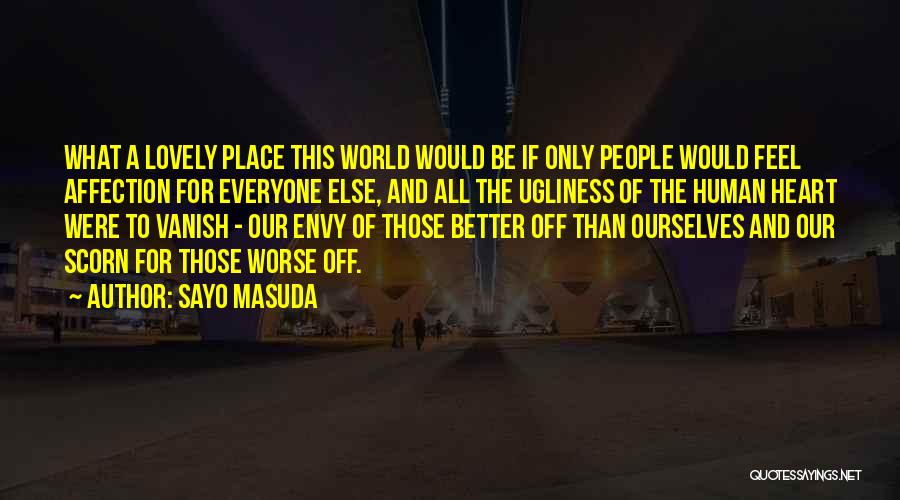 Sayo Masuda Quotes: What A Lovely Place This World Would Be If Only People Would Feel Affection For Everyone Else, And All The