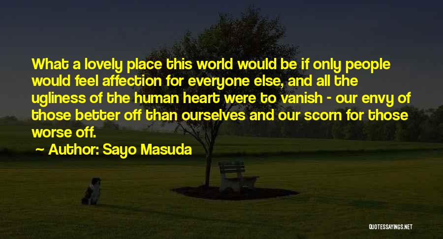 Sayo Masuda Quotes: What A Lovely Place This World Would Be If Only People Would Feel Affection For Everyone Else, And All The