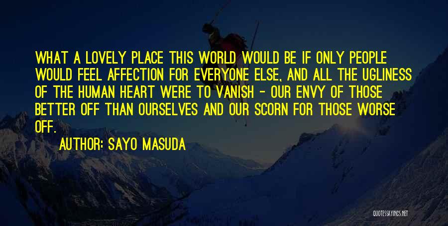 Sayo Masuda Quotes: What A Lovely Place This World Would Be If Only People Would Feel Affection For Everyone Else, And All The