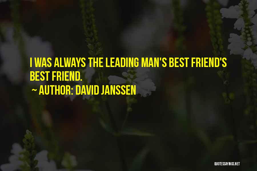 David Janssen Quotes: I Was Always The Leading Man's Best Friend's Best Friend.