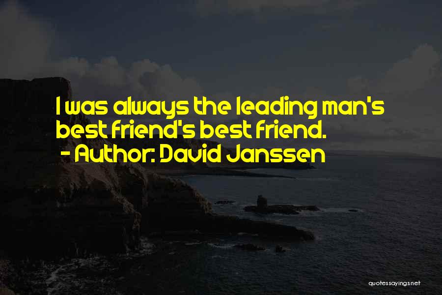 David Janssen Quotes: I Was Always The Leading Man's Best Friend's Best Friend.