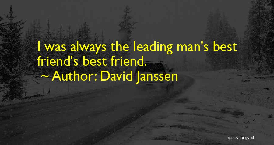 David Janssen Quotes: I Was Always The Leading Man's Best Friend's Best Friend.