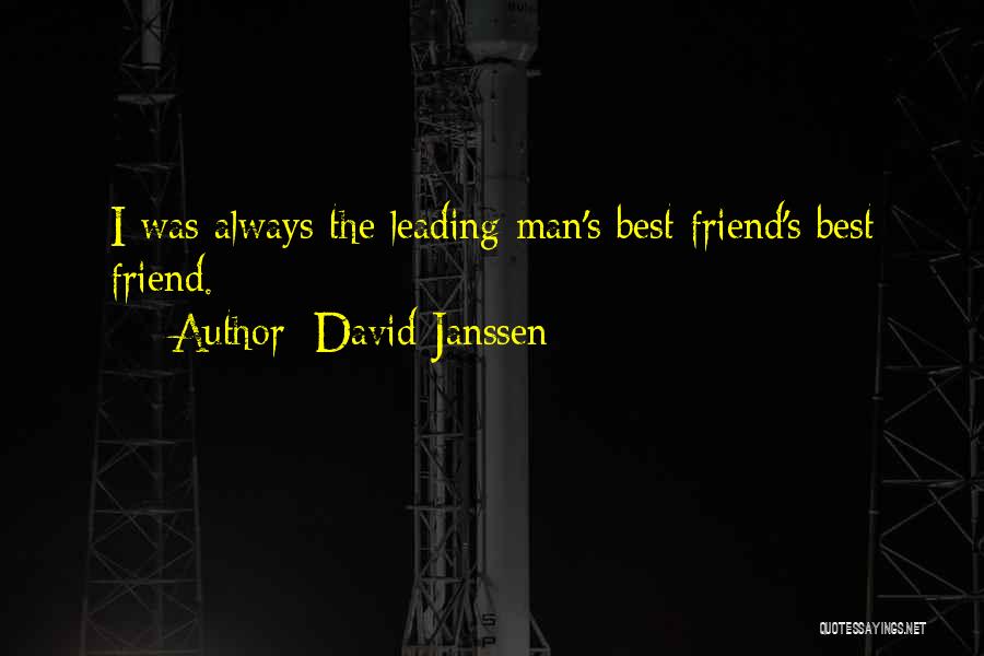 David Janssen Quotes: I Was Always The Leading Man's Best Friend's Best Friend.