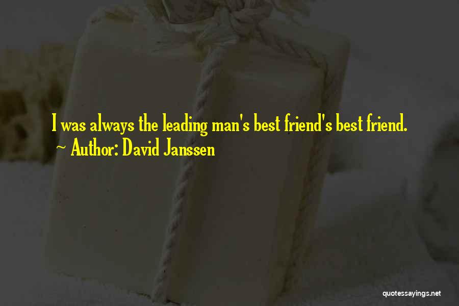David Janssen Quotes: I Was Always The Leading Man's Best Friend's Best Friend.