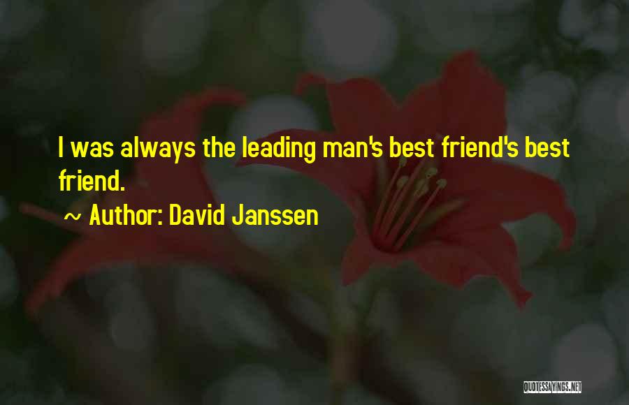 David Janssen Quotes: I Was Always The Leading Man's Best Friend's Best Friend.