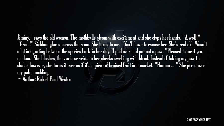 Robert Paul Weston Quotes: Jiminy, Says The Old Woman. The Mothballs Gleam With Excitement And She Claps Her Hands. A Wolf! Gram! Siobhan Glares