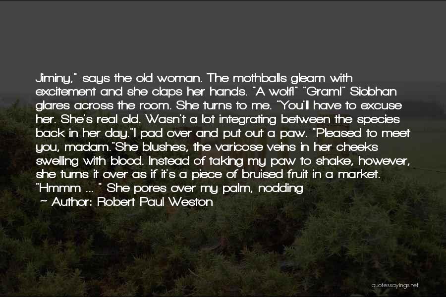 Robert Paul Weston Quotes: Jiminy, Says The Old Woman. The Mothballs Gleam With Excitement And She Claps Her Hands. A Wolf! Gram! Siobhan Glares