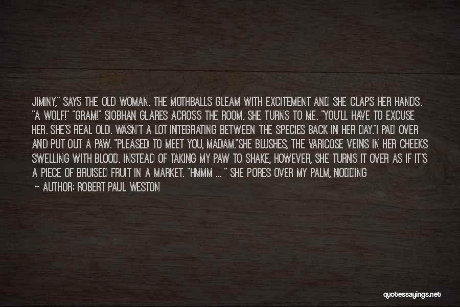 Robert Paul Weston Quotes: Jiminy, Says The Old Woman. The Mothballs Gleam With Excitement And She Claps Her Hands. A Wolf! Gram! Siobhan Glares