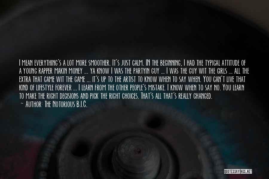 The Notorious B.I.G. Quotes: I Mean Everything's A Lot More Smoother. It's Just Calm. In The Beginning, I Had The Typical Attitude Of A