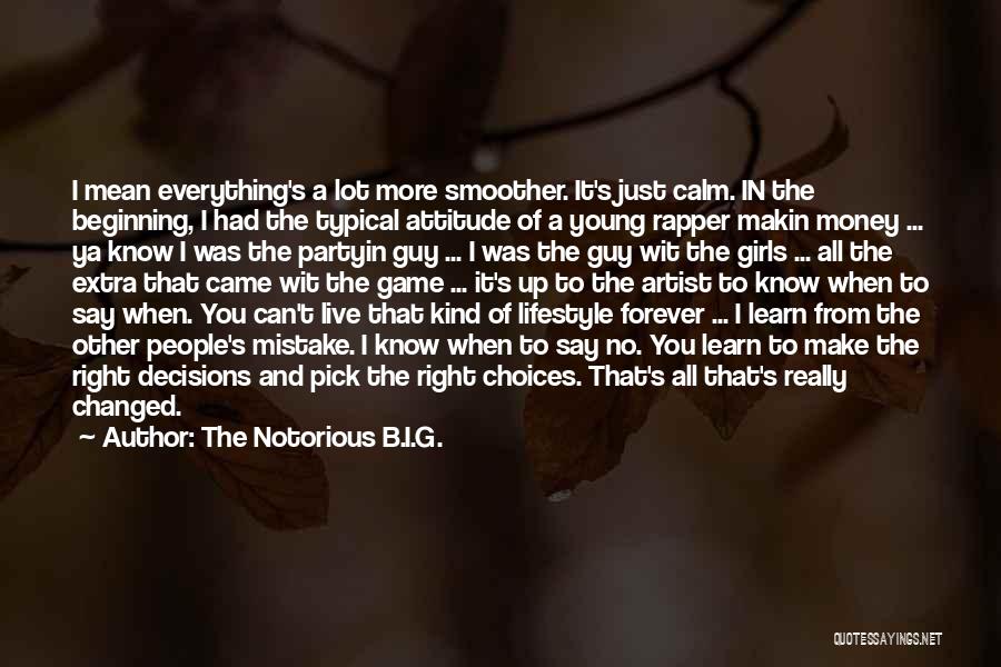 The Notorious B.I.G. Quotes: I Mean Everything's A Lot More Smoother. It's Just Calm. In The Beginning, I Had The Typical Attitude Of A