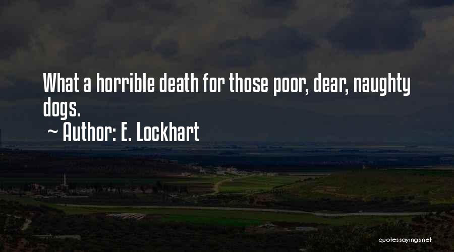 E. Lockhart Quotes: What A Horrible Death For Those Poor, Dear, Naughty Dogs.