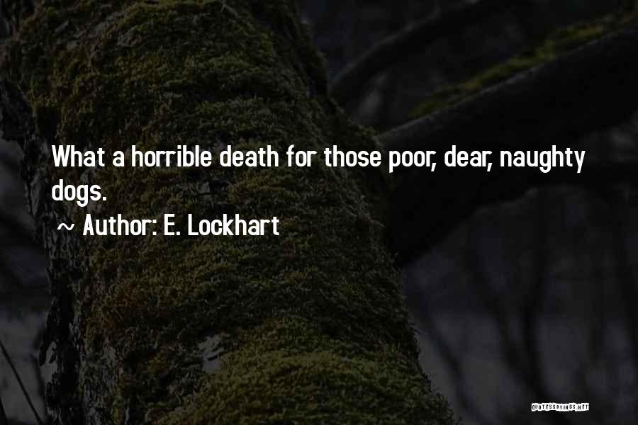 E. Lockhart Quotes: What A Horrible Death For Those Poor, Dear, Naughty Dogs.