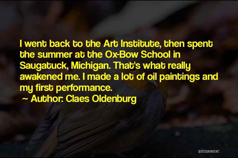 Claes Oldenburg Quotes: I Went Back To The Art Institute, Then Spent The Summer At The Ox-bow School In Saugatuck, Michigan. That's What