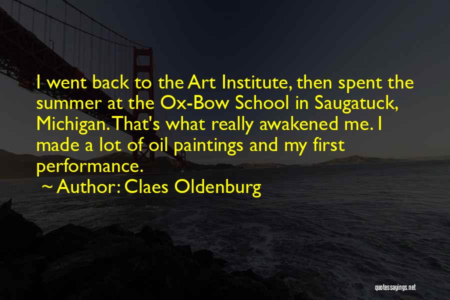 Claes Oldenburg Quotes: I Went Back To The Art Institute, Then Spent The Summer At The Ox-bow School In Saugatuck, Michigan. That's What