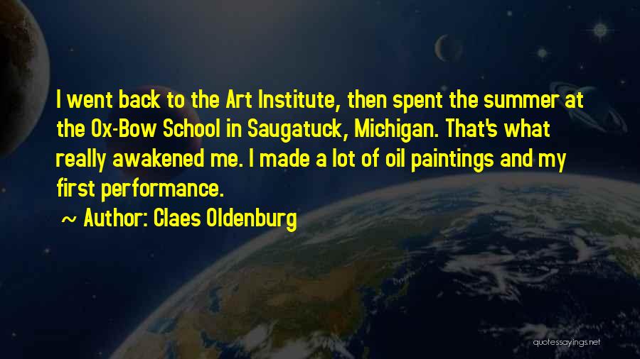 Claes Oldenburg Quotes: I Went Back To The Art Institute, Then Spent The Summer At The Ox-bow School In Saugatuck, Michigan. That's What