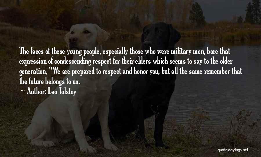 Leo Tolstoy Quotes: The Faces Of These Young People, Especially Those Who Were Military Men, Bore That Expression Of Condescending Respect For Their