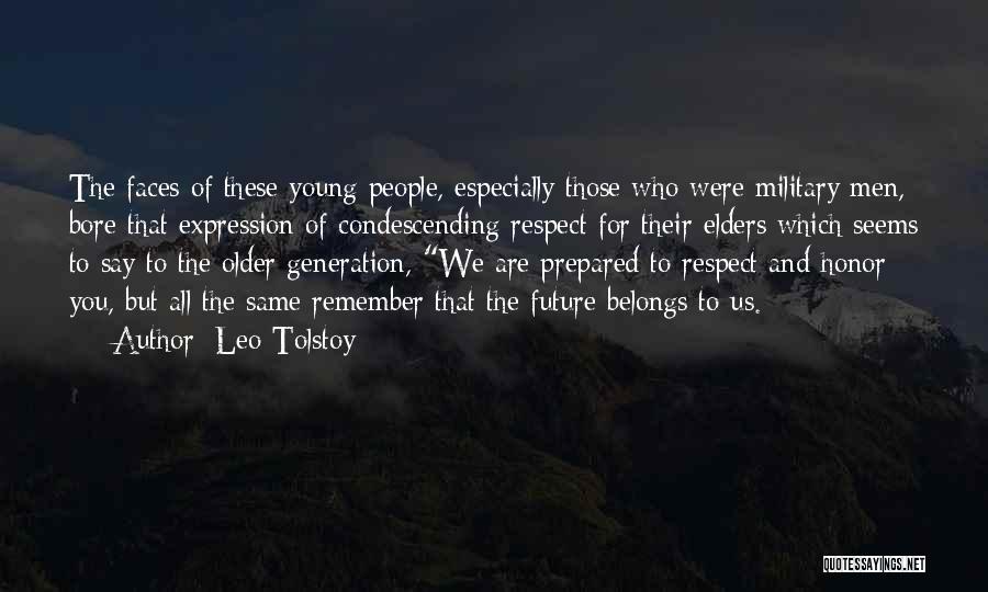 Leo Tolstoy Quotes: The Faces Of These Young People, Especially Those Who Were Military Men, Bore That Expression Of Condescending Respect For Their