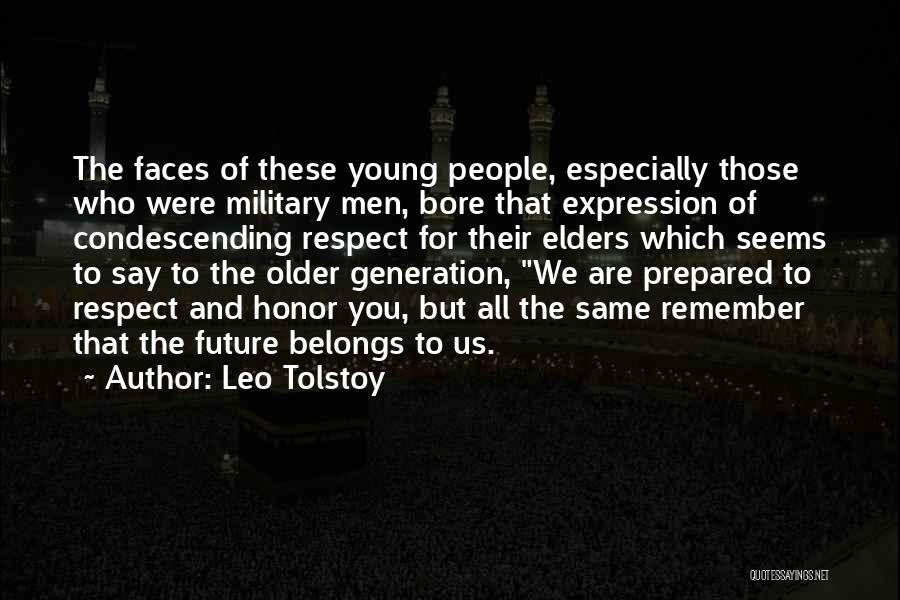 Leo Tolstoy Quotes: The Faces Of These Young People, Especially Those Who Were Military Men, Bore That Expression Of Condescending Respect For Their