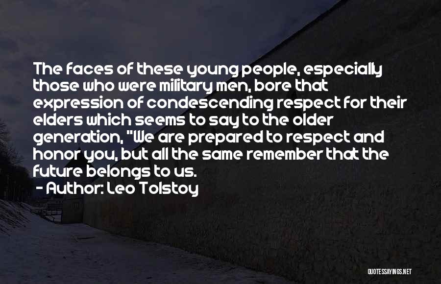 Leo Tolstoy Quotes: The Faces Of These Young People, Especially Those Who Were Military Men, Bore That Expression Of Condescending Respect For Their