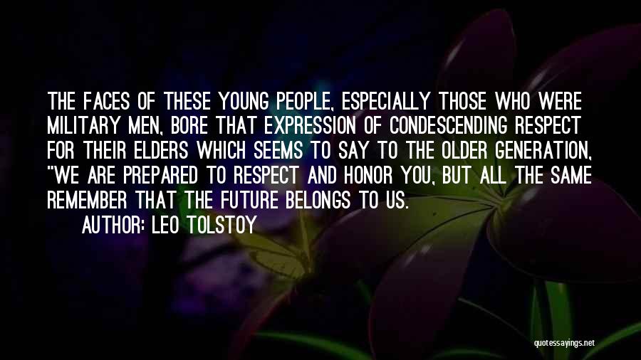 Leo Tolstoy Quotes: The Faces Of These Young People, Especially Those Who Were Military Men, Bore That Expression Of Condescending Respect For Their