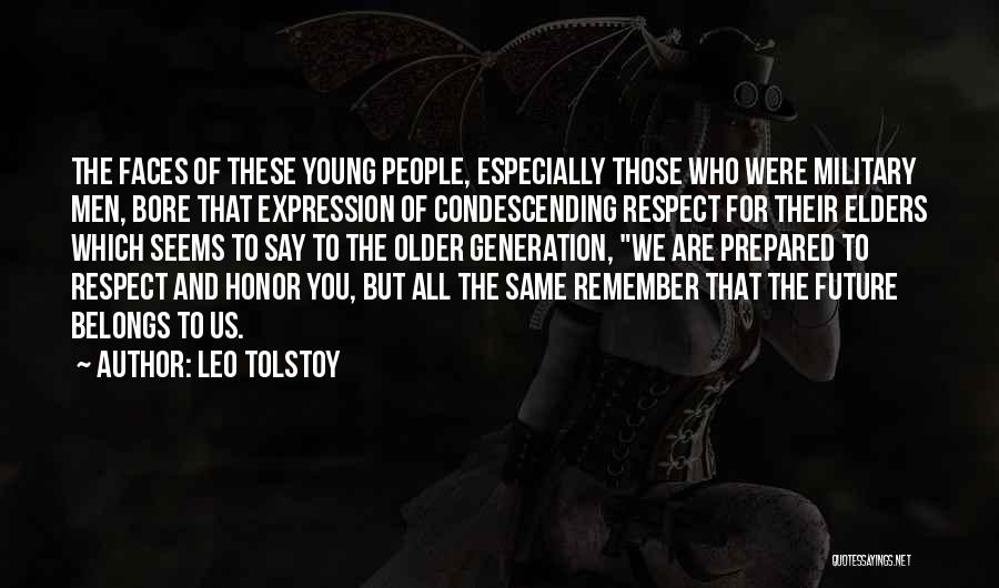 Leo Tolstoy Quotes: The Faces Of These Young People, Especially Those Who Were Military Men, Bore That Expression Of Condescending Respect For Their