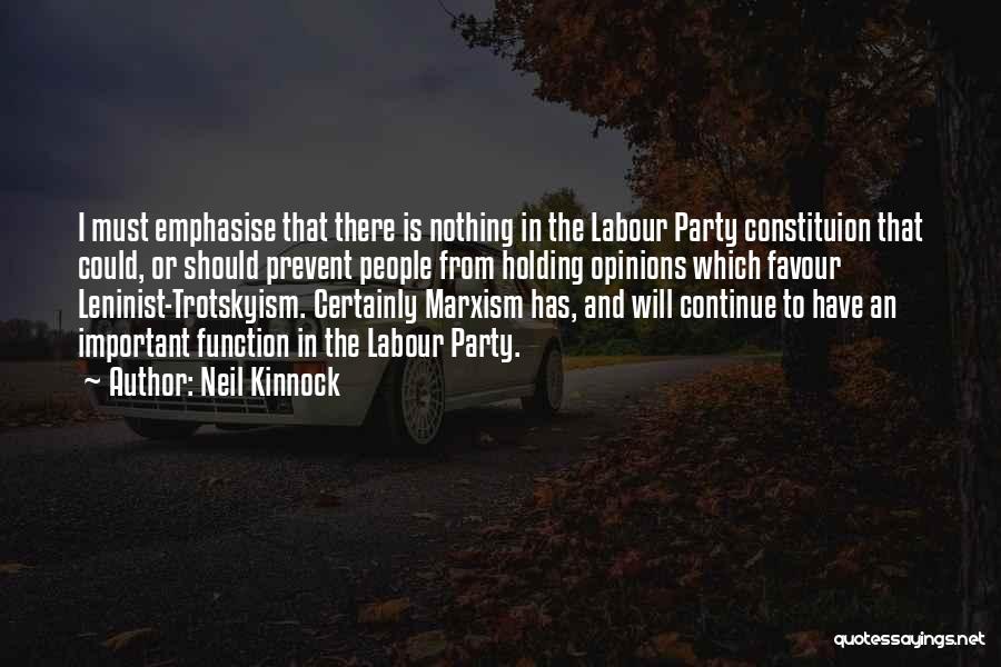 Neil Kinnock Quotes: I Must Emphasise That There Is Nothing In The Labour Party Constituion That Could, Or Should Prevent People From Holding