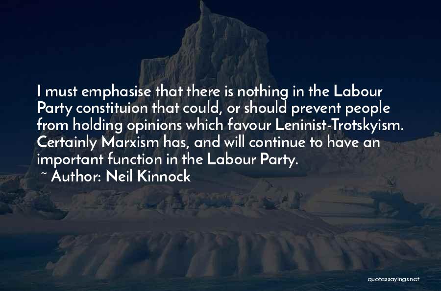 Neil Kinnock Quotes: I Must Emphasise That There Is Nothing In The Labour Party Constituion That Could, Or Should Prevent People From Holding