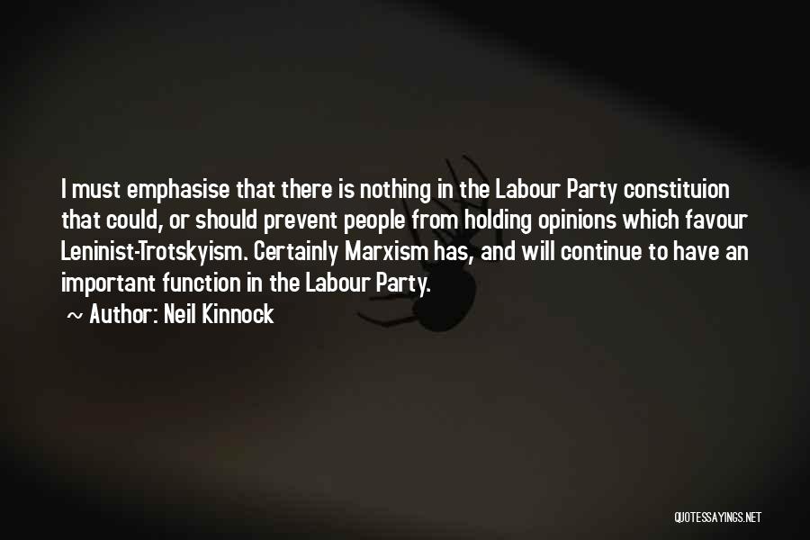 Neil Kinnock Quotes: I Must Emphasise That There Is Nothing In The Labour Party Constituion That Could, Or Should Prevent People From Holding