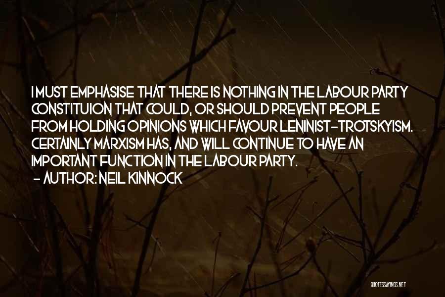 Neil Kinnock Quotes: I Must Emphasise That There Is Nothing In The Labour Party Constituion That Could, Or Should Prevent People From Holding