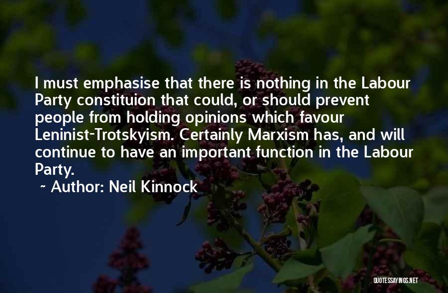 Neil Kinnock Quotes: I Must Emphasise That There Is Nothing In The Labour Party Constituion That Could, Or Should Prevent People From Holding