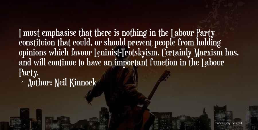 Neil Kinnock Quotes: I Must Emphasise That There Is Nothing In The Labour Party Constituion That Could, Or Should Prevent People From Holding