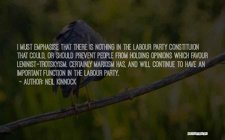 Neil Kinnock Quotes: I Must Emphasise That There Is Nothing In The Labour Party Constituion That Could, Or Should Prevent People From Holding