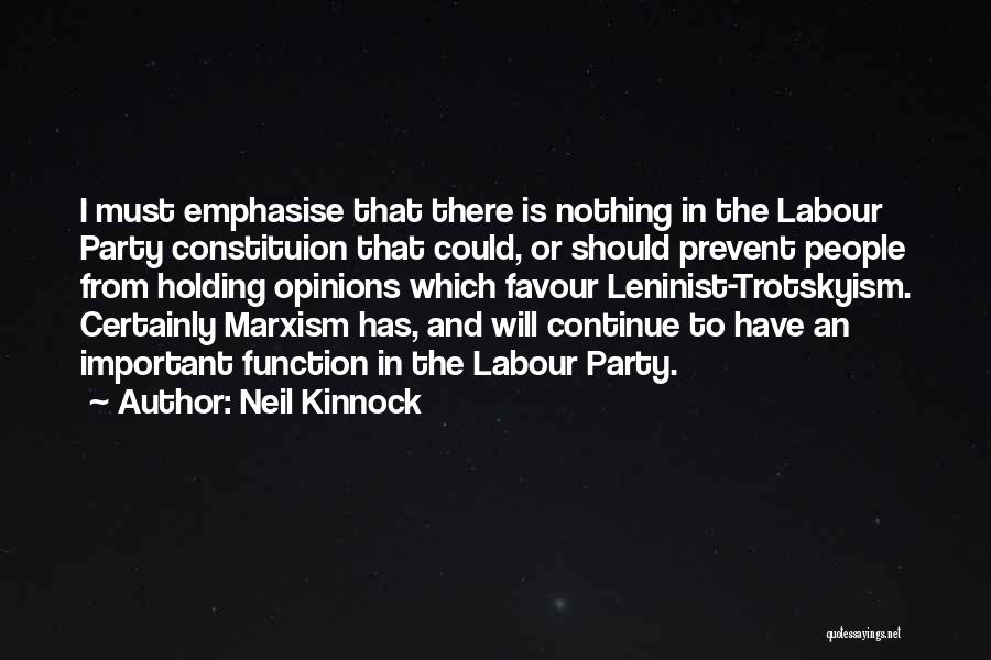 Neil Kinnock Quotes: I Must Emphasise That There Is Nothing In The Labour Party Constituion That Could, Or Should Prevent People From Holding