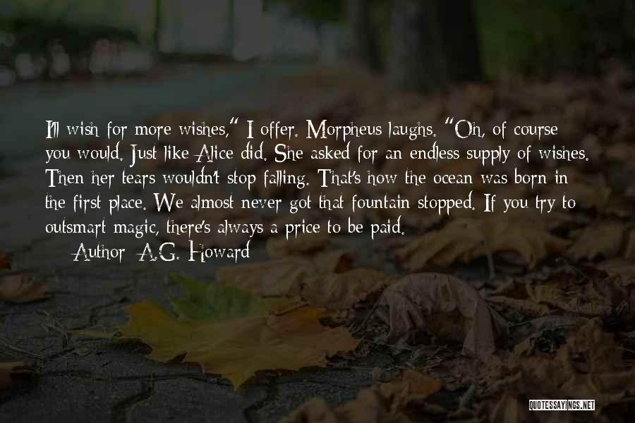 A.G. Howard Quotes: I'll Wish For More Wishes, I Offer. Morpheus Laughs. Oh, Of Course You Would. Just Like Alice Did. She Asked