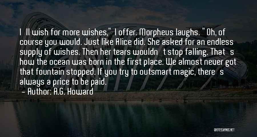 A.G. Howard Quotes: I'll Wish For More Wishes, I Offer. Morpheus Laughs. Oh, Of Course You Would. Just Like Alice Did. She Asked