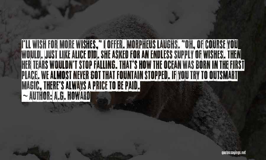 A.G. Howard Quotes: I'll Wish For More Wishes, I Offer. Morpheus Laughs. Oh, Of Course You Would. Just Like Alice Did. She Asked