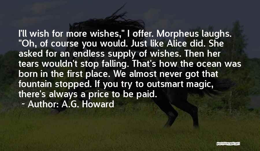 A.G. Howard Quotes: I'll Wish For More Wishes, I Offer. Morpheus Laughs. Oh, Of Course You Would. Just Like Alice Did. She Asked