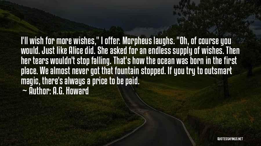 A.G. Howard Quotes: I'll Wish For More Wishes, I Offer. Morpheus Laughs. Oh, Of Course You Would. Just Like Alice Did. She Asked