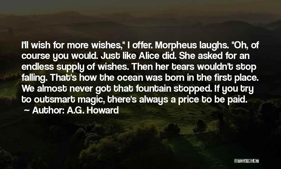 A.G. Howard Quotes: I'll Wish For More Wishes, I Offer. Morpheus Laughs. Oh, Of Course You Would. Just Like Alice Did. She Asked