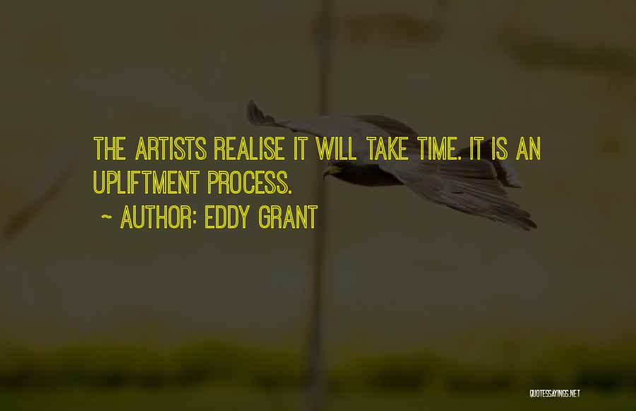 Eddy Grant Quotes: The Artists Realise It Will Take Time. It Is An Upliftment Process.