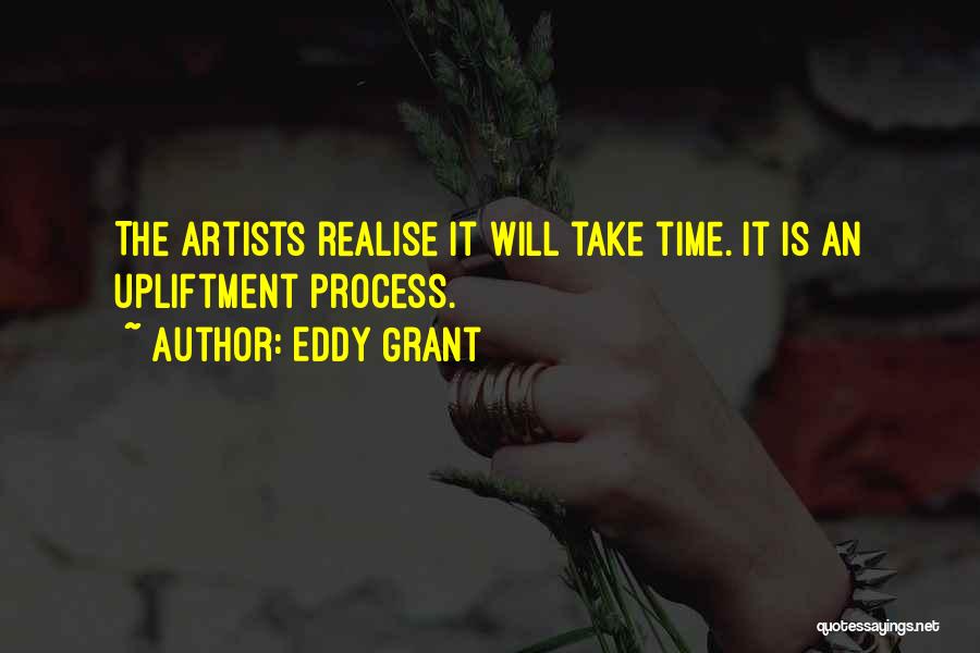 Eddy Grant Quotes: The Artists Realise It Will Take Time. It Is An Upliftment Process.