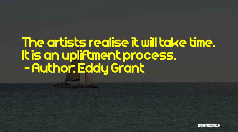 Eddy Grant Quotes: The Artists Realise It Will Take Time. It Is An Upliftment Process.